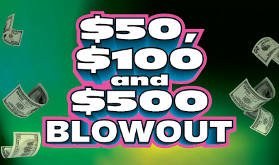 $50, $100, and $500 Blowout ticket